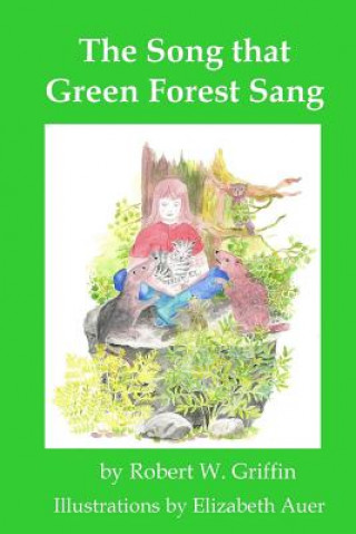 Könyv The Song That Green Forest Sang Robert W. Griffin