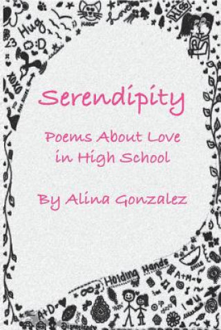 Carte Serendipity, Poems about Love in High School Alina Gonzalez