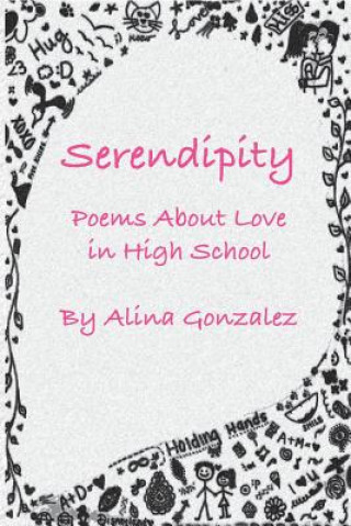 Kniha Serendipity, Poems about Love in High School Alina Gonzalez