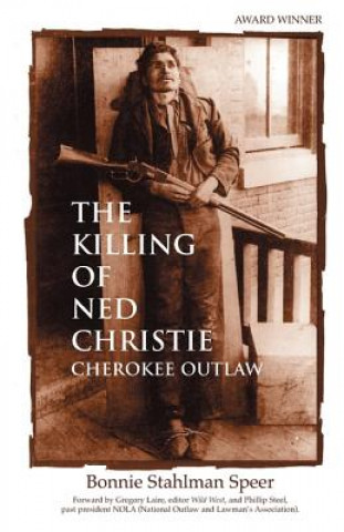 Carte The Killing of Ned Christie: Cherokee Outlaw Bonnie Stahlman Speer