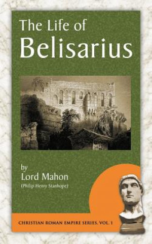 Kniha The Life of Belisarius Philip Henry Stanhope Stanhope