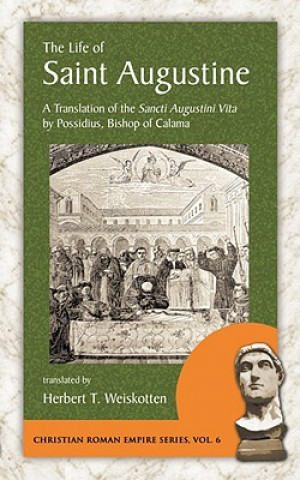 Könyv The Life of Saint Augustine: A Translation of the Sancti Augustini Vita by Possidius, Bishop of Calama Possidius