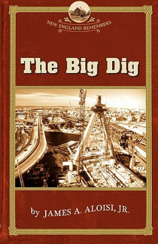 Kniha Big Dig James A. Aloisi