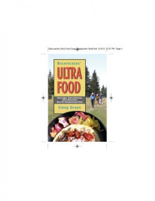 Carte Backpackers' Ultra Food: Ultra Light, Ultra Delicious, Ultra Nutritious One-Pot Backpacking Meals Cinny Green