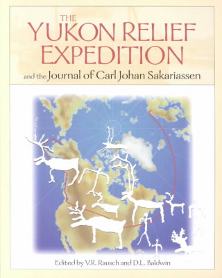 Könyv Yukon Relief Expedition: And the Journal of Carl Johan Sakarisassen. Carl John Sacarisen