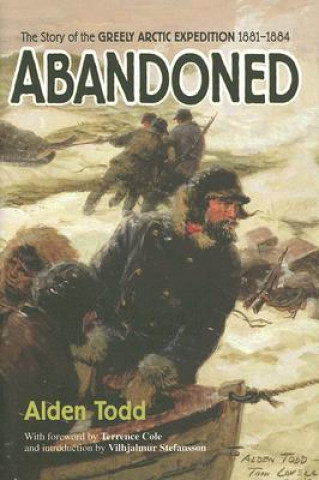 Carte Abandoned: The Story of the Greely Arctic Expedition, 1881-1884 Alden Todd