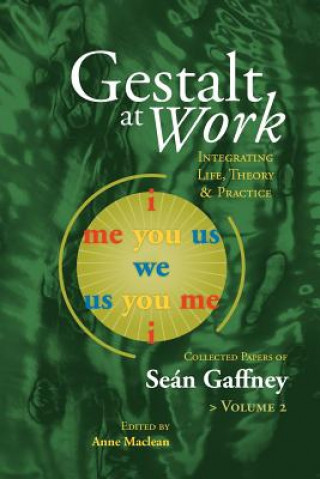 Carte Gestalt at Work: Integrating Life, Theory and Practice, Vol. 2 Se N. Gaffney