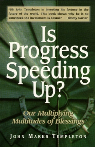 Könyv Is Progress Speeding Up?: Our Multiplying Multitudes of Blessings John Marks Templeton