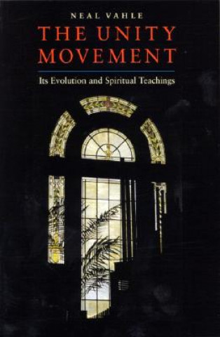 Kniha The Unity Movement: Its Evolution and Spiritual Teachings Neal Vahle