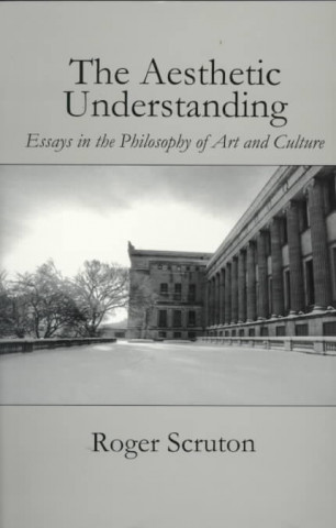 Könyv Aesthetic Understanding Roger Scruton