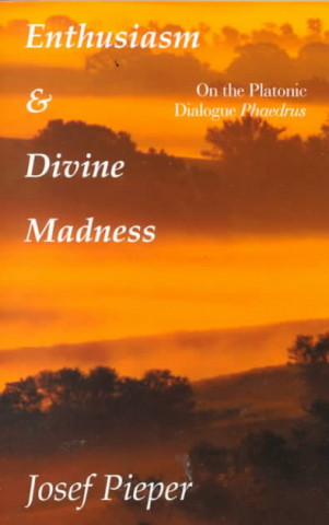 Carte Enthusiasm And Divine Madness Josef Pieper