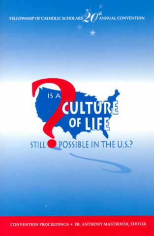 Kniha Is a Culture of Life Still Possible in the U.S.? Fellowship of Catholic Scholars