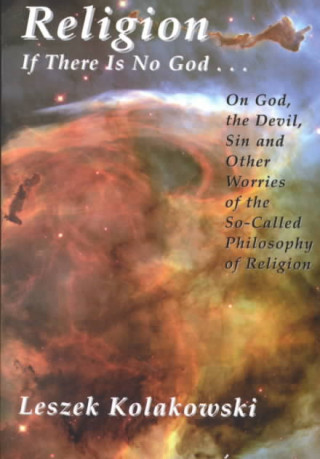 Könyv Religion: If There is No God...on God, the Devil, Sin and Other Worries of the So-Called Philosophy of Religion Leszek Kolakowski