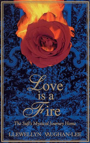 Książka Love Is a Fire: The Sufi's Mystical Journey Home Llewellyn Vaughan-Lee