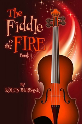 Könyv The Fiddle of Fire, Book 1 Koltn Burbank