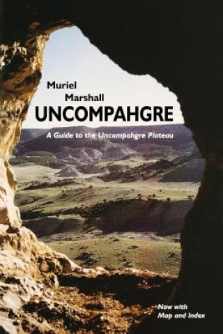 Könyv Uncompahgre: A Guide to the Uncompahgre Plateau Muriel Marshall