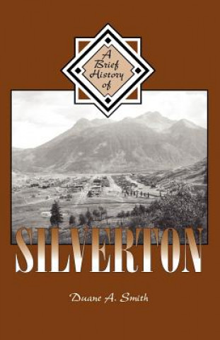 Carte A Brief History of Silverton Duane A. Smith