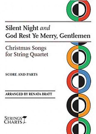 Knjiga Silent Night and God Rest Ye Merry, Gentlemen: Christmas Songs for String Quartet Strings Charts Series Renata Bratt