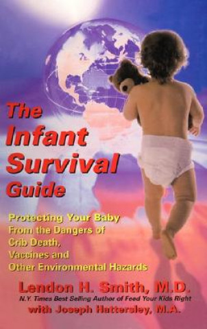 Carte The Infant Survival Guide: Protecting Your Baby from the Dangers of Crib Death, Vaccines, and Other Environmental Hazards Lendon H. Smith