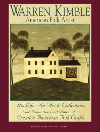 Könyv Warren Kimble: American Folk Artist: His Life, His Art & Collections with Inspirations and Patterns for Creative American Folk Crafts Warren Kimble