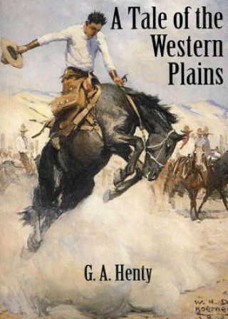 Книга A Tale of the Western Plains G. A. Henty