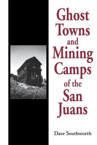 Carte Ghost Towns and Mining Camps of the San Juans Dave Southworth