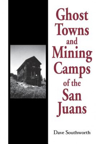 Kniha Ghost Towns and Mining Camps of the San Juans Dave Southworth