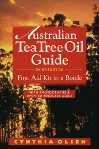 Kniha The Australian Tea Tree Oil Guide: First Aid Kit in a Bottle Cynthia B. Olsen