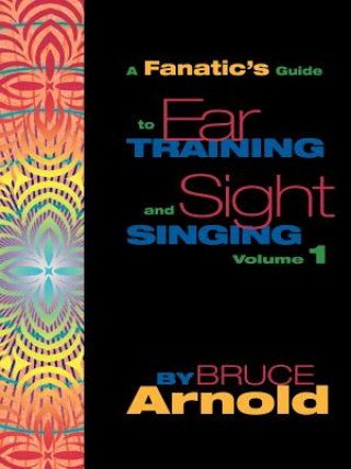 Kniha Fanatic's Guide to Ear Training and Sight Singing Bruce E. Arnold