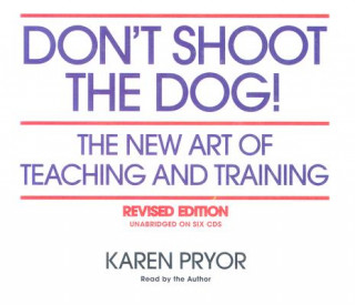 Audio Don't Shoot the Dog!: The New Art of Teaching and Training Karen Pryor