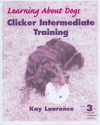Книга Clicker Intermediate Training, Level 3 Kay Laurence
