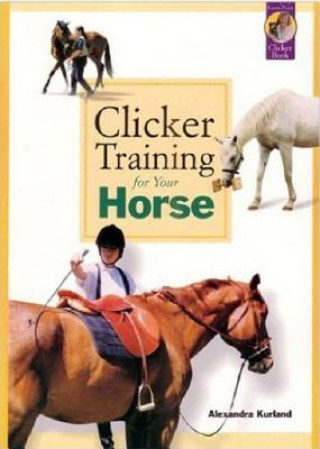 Kniha Clicker Training for Your Horse Alexandra Kurland