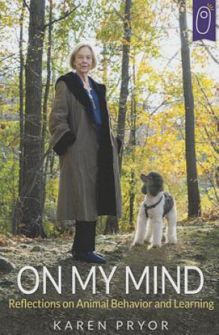 Könyv On My Mind Reflections on Animal Behavior and Learning Pryor Karen