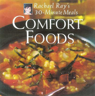 Könyv Comfort Foods: Rachael Ray 30-Minute Meals Rachael Ray