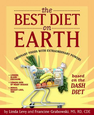 Carte The Best Diet on Earth: Ordinary Foods with Extraordinary Powers Based on the Dash Diet Linda Levy