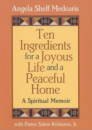 Knjiga Ten Ingredients for a Joyous Life and a Peaceful Home: A Spiritual Memoir Angela Shelf Medearis