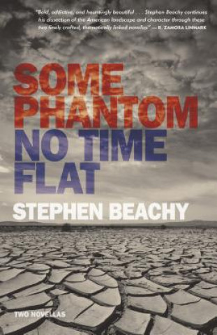 Carte Some Phantom/No Time Flat: Two Novellas Stephen Beachy