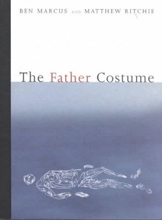 Boek The Father Costume: Ben Marcus and Matthew Ritchie Ben Marcus