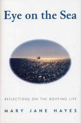Könyv Eye on the Sea: Reflections on the Boating Life Mary Jane Hayes