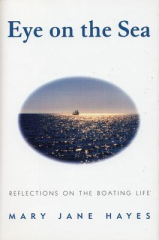 Книга Eye on the Sea: Reflections on the Boating Life Mary Jane Hayes