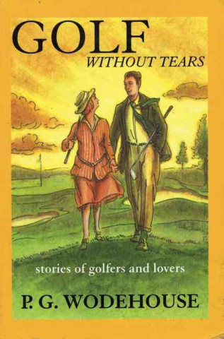 Könyv Golf Without Tears: Stories of Golfers and Lovers P G Wodehouse