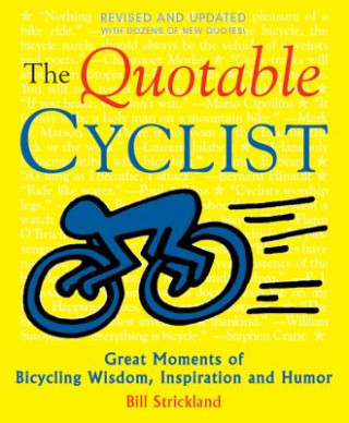 Carte The Quotable Cyclist: Great Moments of Bicycling Wisdom, Inspiration and Humor Bill Strickland