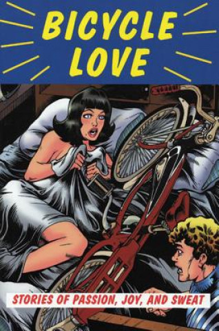 Kniha Bicycle Love: Stories of Passion, Joy, and Sweat Garth Battista