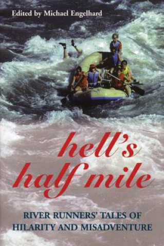 Kniha Hell's Half Mile: River Runners' Tales of Hilarity and Misadventure Michael Engelhard