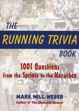 Book The Running Trivia Book: 1001 Questions from the Sprints to the Marathon Mark Will-Weber