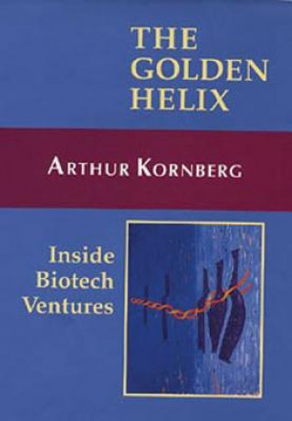 Kniha The Golden Helix: Inside Biotech Ventures Arthur Kornberg