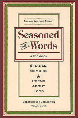 Knjiga Seasoned with Words: A Cookbook; Stories, Memoirs & Poems about Food Oregon Writers Colony