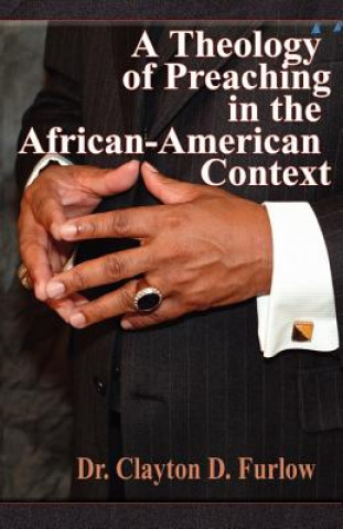 Книга A Theology of Preaching in the African-American Context Clayton D. Furlow