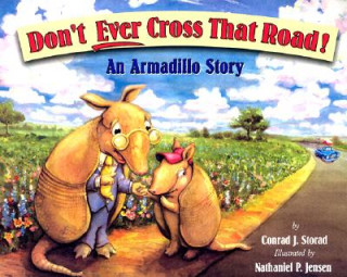 Książka Don't Ever Cross That Road!: An Armadillo Story Conrad J. Storad