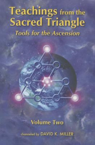 Könyv Teachings from the Sacred Triangle, Volume Two: Tools for the Ascension David K. Miller